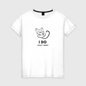 Женская футболка хлопок с принтом I Do What I Want в Екатеринбурге, 100% хлопок | прямой крой, круглый вырез горловины, длина до линии бедер, слегка спущенное плечо | cat | cats | text | кот | кошка | кошки | надпись | текст