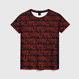 Женская футболка 3D с принтом Cannibal Corpse  в Екатеринбурге, 100% полиэфир ( синтетическое хлопкоподобное полотно) | прямой крой, круглый вырез горловины, длина до линии бедер | deth metal | дет метал | метал | паттерн | труп каннибала