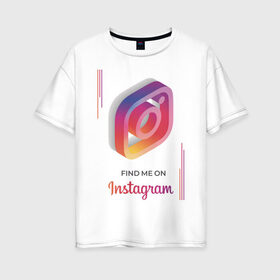 Женская футболка хлопок Oversize с принтом Инстаграм / Instagram в Екатеринбурге, 100% хлопок | свободный крой, круглый ворот, спущенный рукав, длина до линии бедер
 | facebook | instagram | инста | инстаграм | платформа | приложение | редактор фотографий | социальная сеть | соцсеть
