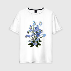 Женская футболка хлопок Oversize с принтом Незабудка в Екатеринбурге, 100% хлопок | свободный крой, круглый ворот, спущенный рукав, длина до линии бедер
 | весна | картинки | лето | незабудка | популярные | прикольные | тренд | цветы