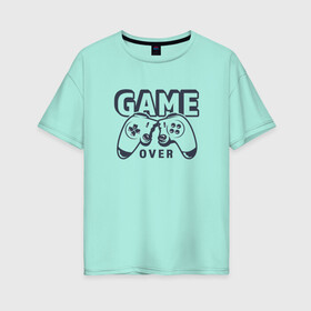 Женская футболка хлопок Oversize с принтом Game over в Екатеринбурге, 100% хлопок | свободный крой, круглый ворот, спущенный рукав, длина до линии бедер
 | game over | джойстик | игра окончена | пульт | сломанный джойстик