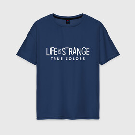 Женская футболка хлопок Oversize с принтом Life is Strange: True Colors в Екатеринбурге, 100% хлопок | свободный крой, круглый ворот, спущенный рукав, длина до линии бедер
 | amberprice | art | chloeprice | chris | colors | daniel | danieldiaz | is | life | lifeisstrange | lifeisstrange3 | lifeisstrangebeforethestorm | lifeisstrangegame | lis | lis3 | maxcaulfield | pricefield | rachelamber | sean | seandiaz | strange