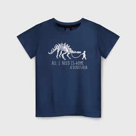 Детская футболка хлопок с принтом All a need is dinosaur в Екатеринбурге, 100% хлопок | круглый вырез горловины, полуприлегающий силуэт, длина до линии бедер | all a need is | dino dinasour | science | дино | динозавр | динозавры | кости | наука | скопаемые