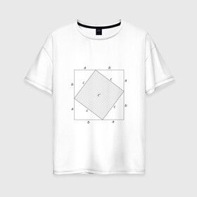 Женская футболка хлопок Oversize с принтом Теорема Пифагора в Екатеринбурге, 100% хлопок | свободный крой, круглый ворот, спущенный рукав, длина до линии бедер
 | алгебра | геометрия | гик | график | евклидова геометрия | математика | пифагор | схема | теорема