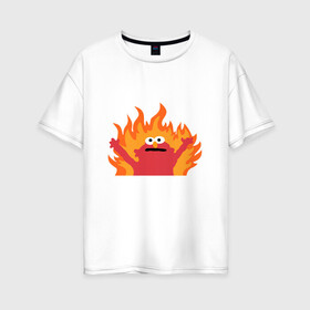 Женская футболка хлопок Oversize с принтом маппет в Екатеринбурге, 100% хлопок | свободный крой, круглый ворот, спущенный рукав, длина до линии бедер
 | fire | muppet | маппет | огонь | улица сезам | элмо