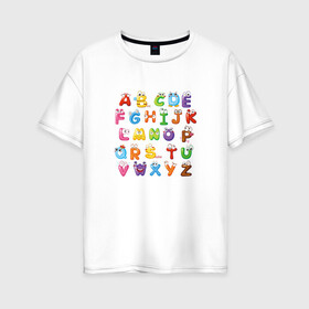 Женская футболка хлопок Oversize с принтом Английский Алфавит в Екатеринбурге, 100% хлопок | свободный крой, круглый ворот, спущенный рукав, длина до линии бедер
 | алфавит | английский алфавит | буквы | буквы с глазами | красочные буквы | персонажи