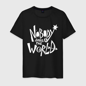 Мужская футболка хлопок с принтом Nobody Saves the World в Екатеринбурге, 100% хлопок | прямой крой, круглый вырез горловины, длина до линии бедер, слегка спущенное плечо. | nobody | nobody saves the world | nstw | игры | никто | никто спасает мир | фэнтези