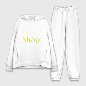 Женский костюм хлопок Oversize с принтом Born to shine в Екатеринбурге,  |  | born to shine | звезда | рожден чтобы светить | сиять