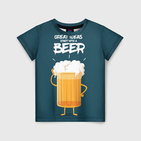 Детская футболка 3D с принтом Great Ideas start with a BEER в Екатеринбурге, 100% гипоаллергенный полиэфир | прямой крой, круглый вырез горловины, длина до линии бедер, чуть спущенное плечо, ткань немного тянется | Тематика изображения на принте: beer | ideas | идеи | минимализм