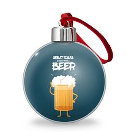 Ёлочный шар с принтом Great Ideas start with a BEER в Екатеринбурге, Пластик | Диаметр: 77 мм | beer | ideas | идеи | минимализм