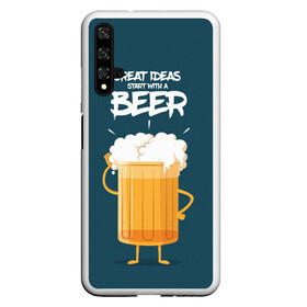 Чехол для Honor 20 с принтом Great Ideas start with a BEER в Екатеринбурге, Силикон | Область печати: задняя сторона чехла, без боковых панелей | Тематика изображения на принте: beer | ideas | идеи | минимализм