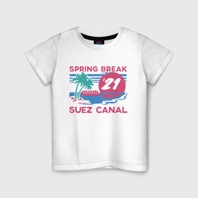 Детская футболка хлопок с принтом Spring Break в Екатеринбурге, 100% хлопок | круглый вырез горловины, полуприлегающий силуэт, длина до линии бедер | 21 | break | spring | suez | арт | баржа | в | весенние | египет | египте | каникулы | контейнеровоз | корабль | море | отдых | пальмы | солнце | суэцкий | число