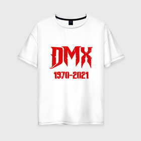 Женская футболка хлопок Oversize с принтом DMX - Rest In Peace в Екатеринбурге, 100% хлопок | свободный крой, круглый ворот, спущенный рукав, длина до линии бедер
 | dmx | dog | earl simmons | hip hop | music | new york | rap | rapper | rip | ruff ryders | диэмикс | музыка | нью йорк | пёс | рэп | рэпер | хипхоп | эрл симмонс