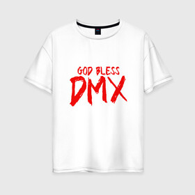 Женская футболка хлопок Oversize с принтом God Bless DMX в Екатеринбурге, 100% хлопок | свободный крой, круглый ворот, спущенный рукав, длина до линии бедер
 | dmx | dog | earl simmons | hip hop | music | new york | rap | rapper | rip | ruff ryders | диэмикс | музыка | нью йорк | пёс | рэп | рэпер | хипхоп | эрл симмонс