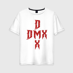 Женская футболка хлопок Oversize с принтом DMX Cross в Екатеринбурге, 100% хлопок | свободный крой, круглый ворот, спущенный рукав, длина до линии бедер
 | dmx | dog | earl simmons | hip hop | music | new york | rap | rapper | rip | ruff ryders | диэмикс | музыка | нью йорк | пёс | рэп | рэпер | хипхоп | эрл симмонс