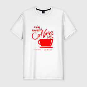 Мужская футболка хлопок Slim с принтом День без кофе в Екатеринбурге, 92% хлопок, 8% лайкра | приталенный силуэт, круглый вырез ворота, длина до линии бедра, короткий рукав | coffee | день без кофе | кофе | кофеек | кружка кофе