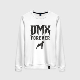 Женский свитшот хлопок с принтом DMX Forever в Екатеринбурге, 100% хлопок | прямой крой, круглый вырез, на манжетах и по низу широкая трикотажная резинка  | dmx | dog | earl simmons | hip hop | music | new york | rap | rapper | rip | ruff ryders | диэмикс | музыка | нью йорк | пёс | рэп | рэпер | хипхоп | эрл симмонс