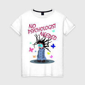 Женская футболка хлопок с принтом психолог не нужен в Екатеринбурге, 100% хлопок | прямой крой, круглый вырез горловины, длина до линии бедер, слегка спущенное плечо | бабочки | блаженный | волосы по ветру | надпись | психолог | смешной | сумасшедший | чокнутый