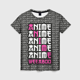 Женская футболка 3D с принтом Anime weeaboo в Екатеринбурге, 100% полиэфир ( синтетическое хлопкоподобное полотно) | прямой крой, круглый вырез горловины, длина до линии бедер | ahegao | anime | baka | chibi | desu | kohai | nani | neko | otaku | senpai | sensei | waifu | weeaboo | weeb | аниме | анимешник | анимешница | ахегао | бака | вайфу | виабу | десу | кохай | культура | нани | неко | отаку | сенпай | сенсеи | тренд | чиби
