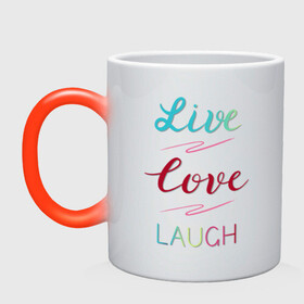 Кружка хамелеон с принтом Live love laugh, Живи, люби в Екатеринбурге, керамика | меняет цвет при нагревании, емкость 330 мл | laugh | live | love | живи | зеленый | красный | леттеринг | люби | розовый | смейся
