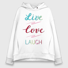 Женское худи Oversize хлопок с принтом Live love laugh, Живи, люби в Екатеринбурге, френч-терри — 70% хлопок, 30% полиэстер. Мягкий теплый начес внутри —100% хлопок | боковые карманы, эластичные манжеты и нижняя кромка, капюшон на магнитной кнопке | laugh | live | love | живи | зеленый | красный | леттеринг | люби | розовый | смейся