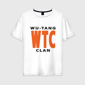 Женская футболка хлопок Oversize с принтом Wu-Tang (WTC) в Екатеринбурге, 100% хлопок | свободный крой, круглый ворот, спущенный рукав, длина до линии бедер
 | black | hiphop | method man | music | new york | nyc | odb | old school | rap | rza | wu tang clan | wutang | ву тэнг | граффити | микрофон | музыка | нью йорк | рэп | рэпер | хипхоп