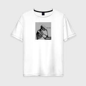 Женская футболка хлопок Oversize с принтом Небольшая усталость в Екатеринбурге, 100% хлопок | свободный крой, круглый ворот, спущенный рукав, длина до линии бедер
 | sad | грусть | думает | лень | настроение | скелет | усталость | череп