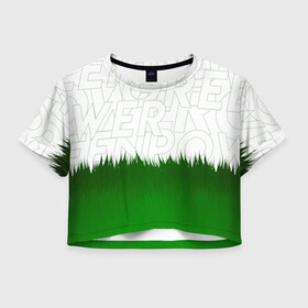 Женская футболка Crop-top 3D с принтом GREEN POWER в Екатеринбурге, 100% полиэстер | круглая горловина, длина футболки до линии талии, рукава с отворотами | eco | green peace | nature | vegan | вегетарианство | гринпис | зеленая сила | летний | натуральный | природа | свежий | тренд | эко | экология | яркий