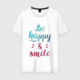 Мужская футболка хлопок с принтом Be happy and smile в Екатеринбурге, 100% хлопок | прямой крой, круглый вырез горловины, длина до линии бедер, слегка спущенное плечо. | be happy | smile | будь счастлив | рукописный текст | улыбнись | яркий леттеринг