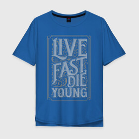Мужская футболка хлопок Oversize с принтом Live fast, die young в Екатеринбурге, 100% хлопок | свободный крой, круглый ворот, “спинка” длиннее передней части | винтаж | жизнь | леттеринг | молодость | цитата