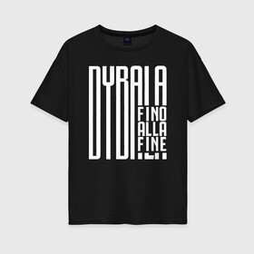 Женская футболка хлопок Oversize с принтом Dybala fino alla fine в Екатеринбурге, 100% хлопок | свободный крой, круглый ворот, спущенный рукав, длина до линии бедер
 | Тематика изображения на принте: 10 | ac milan | champions | fifa | juve | juventus | juvi | paulo dybala | soccer | uefa | дубала | лига чемпионов | номер | пауло дибала | сборная аргентины | спорт | уефа | фифа | фк | футбол | футболист | футбольный клуб | 