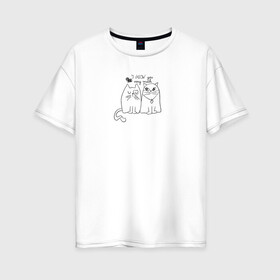 Женская футболка хлопок Oversize с принтом I meow you в Екатеринбурге, 100% хлопок | свободный крой, круглый ворот, спущенный рукав, длина до линии бедер
 | love | животные | кот | кошка | любовь | отношения | сердце