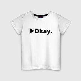 Детская футболка хлопок с принтом Okay в Екатеринбурге, 100% хлопок | круглый вырез горловины, полуприлегающий силуэт, длина до линии бедер | anime | dota 2 | fun | tokyo ghoul | zxcursed | гуль | фонк | юмор
