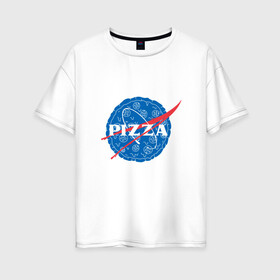 Женская футболка хлопок Oversize с принтом NASA Pizza в Екатеринбурге, 100% хлопок | свободный крой, круглый ворот, спущенный рукав, длина до линии бедер
 | mars | moon | nasa | астероид | астронавт | астрономия | вселенная | гагарин | галактика | земля | илон | комета | космонавт | космос | луна | марс | маск | наса | небо | нло | пицца | планета | пришелец | ракета