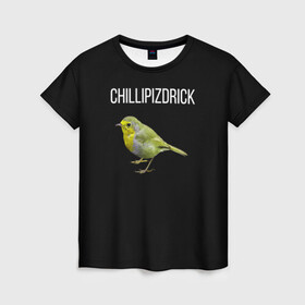 Женская футболка 3D с принтом CHILLIPIZDRICK в Екатеринбурге, 100% полиэфир ( синтетическое хлопкоподобное полотно) | прямой крой, круглый вырез горловины, длина до линии бедер | chill | птица | фразы | чил