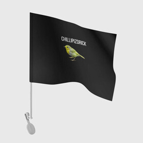 Флаг для автомобиля с принтом CHILLIPIZDRICK в Екатеринбурге, 100% полиэстер | Размер: 30*21 см | chill | птица | фразы | чил