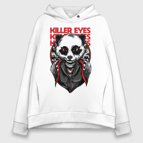 Женское худи Oversize хлопок с принтом Killer eyes в Екатеринбурге, френч-терри — 70% хлопок, 30% полиэстер. Мягкий теплый начес внутри —100% хлопок | боковые карманы, эластичные манжеты и нижняя кромка, капюшон на магнитной кнопке | арт | графика | животные | звери | панда