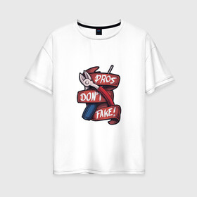 Женская футболка хлопок Oversize с принтом Pros Dont Fake! в Екатеринбурге, 100% хлопок | свободный крой, круглый ворот, спущенный рукав, длина до линии бедер
 | cross fire | games | pubg | shooters | контра