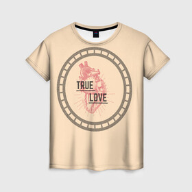 Женская футболка 3D с принтом ИСТИННАЯ ЛЮБОВЬ в Екатеринбурге, 100% полиэфир ( синтетическое хлопкоподобное полотно) | прямой крой, круглый вырез горловины, длина до линии бедер | бежевое | красное | любовь | надписи | сердце | тело | узоры