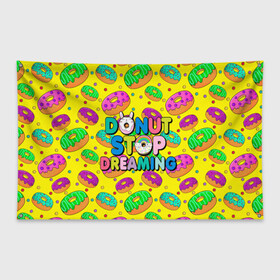 Флаг-баннер с принтом DONUTS в Екатеринбурге, 100% полиэстер | размер 67 х 109 см, плотность ткани — 95 г/м2; по краям флага есть четыре люверса для крепления | candys | children | donut | dreaming | food | rainbow | stop | вкусняшки | детские | еда | желтый | крем | мечты | надписи | пончики | сладости | текстуры