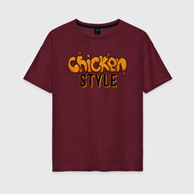 Женская футболка хлопок Oversize с принтом Chicken Style в Екатеринбурге, 100% хлопок | свободный крой, круглый ворот, спущенный рукав, длина до линии бедер
 | Тематика изображения на принте: chicken | food | joke | laugh | quote | style | yellow | еда | желтый | курица | смех | стиль | цитата | шутка