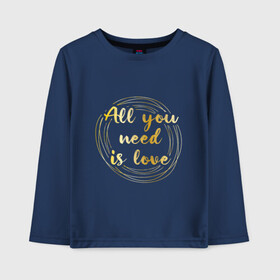 Детский лонгслив хлопок с принтом All you need is love в Екатеринбурге, 100% хлопок | круглый вырез горловины, полуприлегающий силуэт, длина до линии бедер | Тематика изображения на принте: the beatles | битлз | буквы | золото | золотой | кольца | круги | леттеринг | любовь | металл