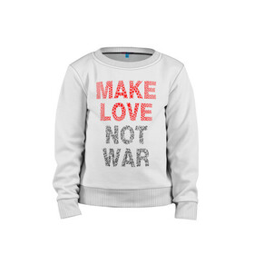 Детский свитшот хлопок с принтом MAKE LOVE NOT WAR в Екатеринбурге, 100% хлопок | круглый вырез горловины, эластичные манжеты, пояс и воротник | love | make | peace | text | war | word | война | любовь | мир | надписи | оружие | популярные | сердце | текст | хиппи