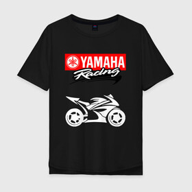 Мужская футболка хлопок Oversize с принтом YAMAHA ЯМАХА RACING в Екатеринбурге, 100% хлопок | свободный крой, круглый ворот, “спинка” длиннее передней части | motorcycle | yamaha | yzf r6. | байк | байкер | мотоспорт | мототехника | мотоцикл | мотоциклист | скутер | ямаха