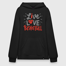 Худи SuperOversize хлопок с принтом Live Love Basketball в Екатеринбурге, 70% хлопок, 30% полиэстер, мягкий начес внутри | карман-кенгуру, эластичная резинка на манжетах и по нижней кромке, двухслойный капюшон
 | basketball | game | live | love | nba | sport | streetball | баскетбол | баскетболист | игра | игрок | мяч | нба | спорт | стритбол | тренер