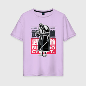 Женская футболка хлопок Oversize с принтом Кибер Самурай Бусидо в Екатеринбурге, 100% хлопок | свободный крой, круглый ворот, спущенный рукав, длина до линии бедер
 | art | bushido | cyberpunk samurai | future | ninja | oni | ronin | samurai | shogun | арт | будущее | киберпанк самурай | мерч | мужик | мужчина | прикол | путь воина | путь война | ронин | сёгун | сепукку | токио | харакири