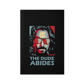 Обложка для паспорта матовая кожа с принтом The Dude Abides (Лебовски) в Екатеринбурге, натуральная матовая кожа | размер 19,3 х 13,7 см; прозрачные пластиковые крепления | Тематика изображения на принте: abide | big | dude | jeff | lebowski | the | большой | лебовски | фильм | чувак