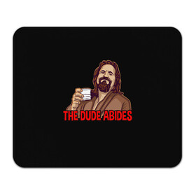 Коврик для мышки прямоугольный с принтом The Dude Abides (Lebowski) в Екатеринбурге, натуральный каучук | размер 230 х 185 мм; запечатка лицевой стороны | abide | big | dude | jeff | lebowski | the | большой | лебовски | фильм | чувак