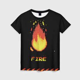 Женская футболка 3D с принтом FIRE в Екатеринбурге, 100% полиэфир ( синтетическое хлопкоподобное полотно) | прямой крой, круглый вырез горловины, длина до линии бедер | fire | pixel art | арт | огонь | пиксель