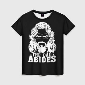 Женская футболка 3D с принтом The dad ABIDES в Екатеринбурге, 100% полиэфир ( синтетическое хлопкоподобное полотно) | прямой крой, круглый вырез горловины, длина до линии бедер | dude | jeff bridges | the big lebowski | большой лебовский | джефф бриджес | трафарет | фильм | чувак